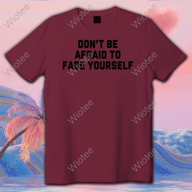 Barstool Sports Don't Be Afraid To Fade Yourself Sweatshirt Barstool Sports Don't Be Afraid To Fade Yourself Sweatshirt