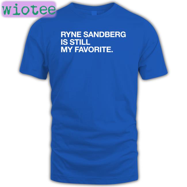 Ryne Sandberg Is Still My Favorite Cap Obvious Shirts Shop