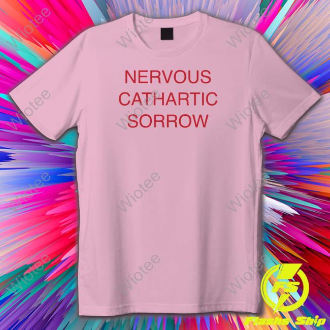 Nervous Cathartic Sorrow T-Shirt Valentine Texas Nervous Cathartic Sorrow Shirt Exboygenius Shirts