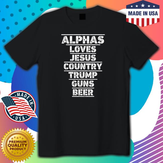 Official Alphas Loves Jesus Country Trump Guns Beer Tee
