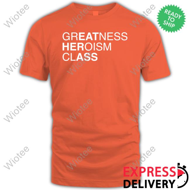Official Greatness Heroism Class Shirt