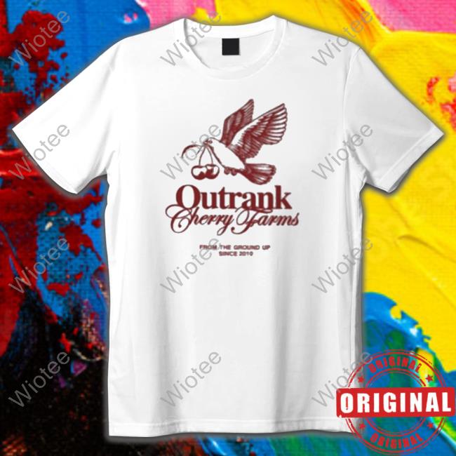Cherry Farms Outrank from the ground up since 2010 Shirt