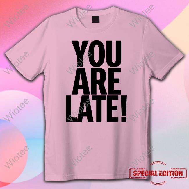 Official You Are Late Hoodie Gallery Dept Merch Atk You Are Late Hooded Sweatshirt