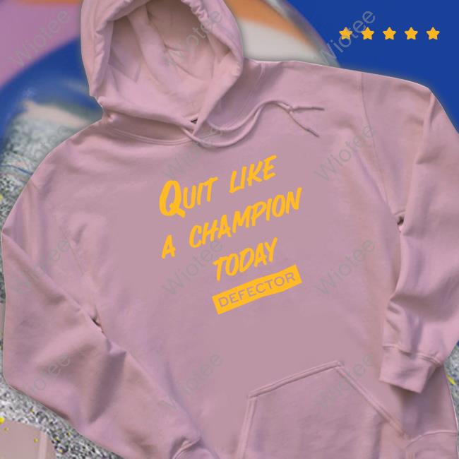 Official Quit Like A Champion Long Sleeve Defector Store Quit Like A Champion Shirt