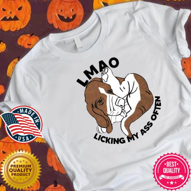 Official Good lmao licking my ass often Shirt Official Good lmao licking my ass often Shirts