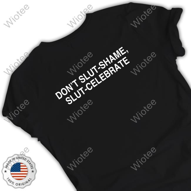 Don't Slut-Shame Slut-Celebrate Shirt Black
