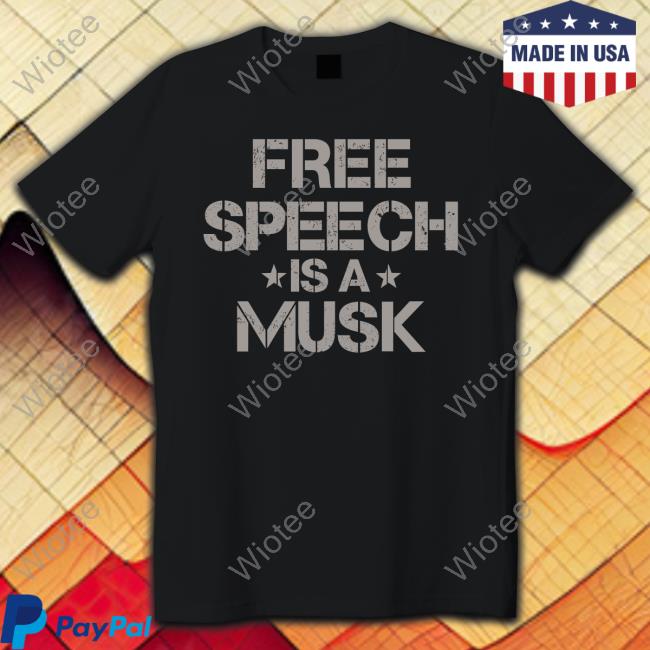 Free Speech Is A Musk T Shirts