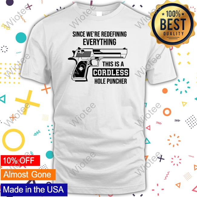 Clown World Since We're Redefining Everything This Is A Cordless Hole Puncher Shirt