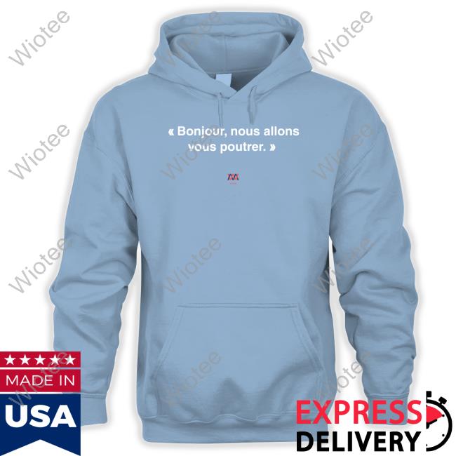 Bonjour Nous Allons Vous Poutrer Shirt We Are Malherbe Bonjour Nous Allons Vous Poutrer Shirt