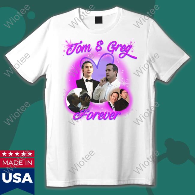 Shirts That Go Hard Tom & Greg Forever T Shirt Goodshirts Merch