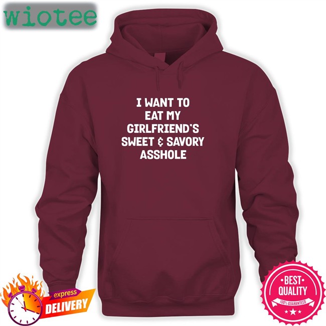 Wut The Fuk I Want To Eat My Girlfiend's Sweet Savory Asshole Shirt Shirts That Go Hard