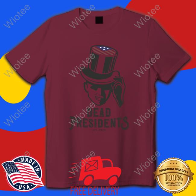 Dead Presidents Est 2022 Tee Shirt Dead Presidents Est 2022 Hoodie Shirt Olive & York