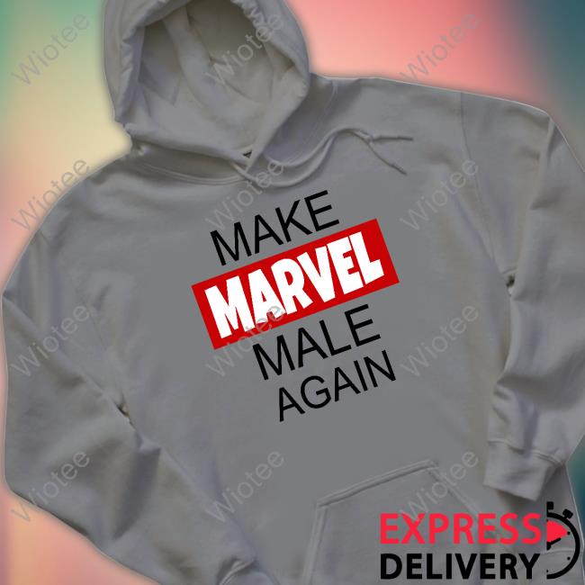 Make Marvel Male Again Tee Make Marvel Male Again Sweatshirt