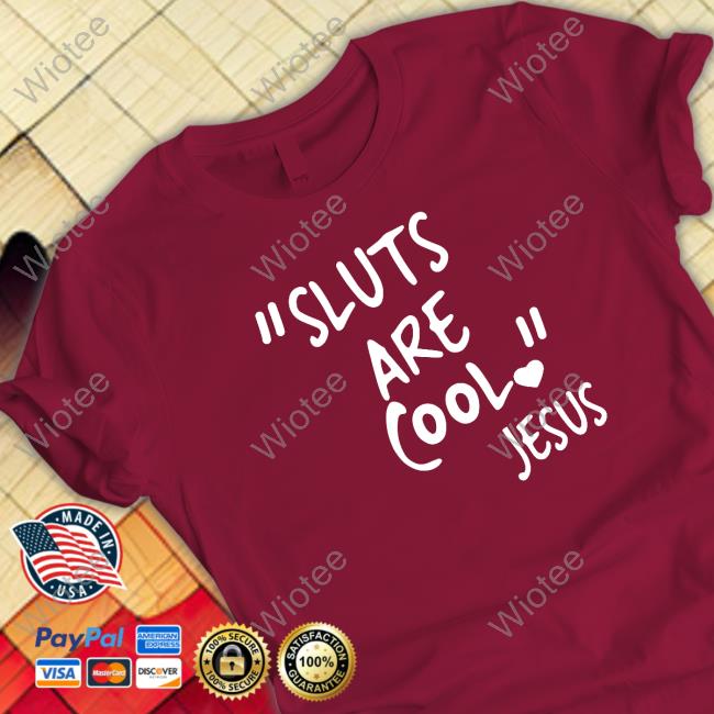 "Slut Are Cool" -Jesus Tee Shirt Official "Slut Are Cool" -Jesus Shirt