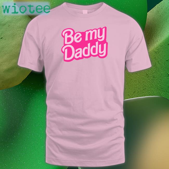 Be My Daddy T Shirt Starfmodel