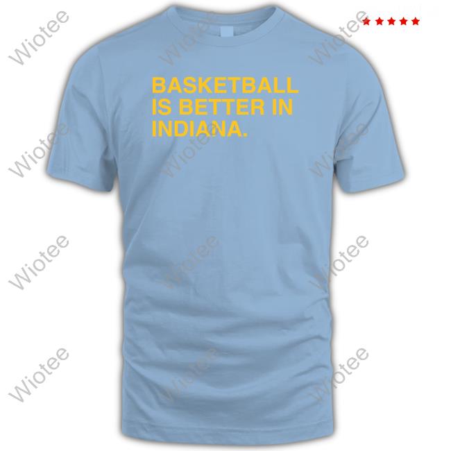 Obvious Shirts Shop Basketball Is Better In Indiana Indy T Shirt Basketball Is Better In Indiana Indy Sweatshirt
