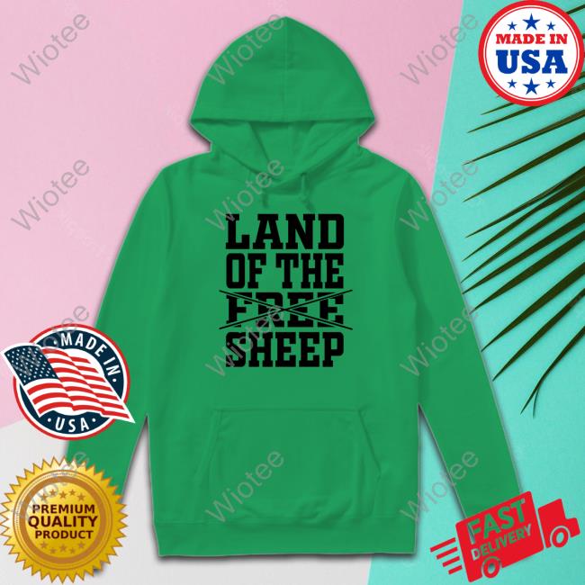 Land Of The Free Sheep Shirt Clown World Store Tee Shirt Clown World Store Land Of The Free Sheep Shirt Hoodie