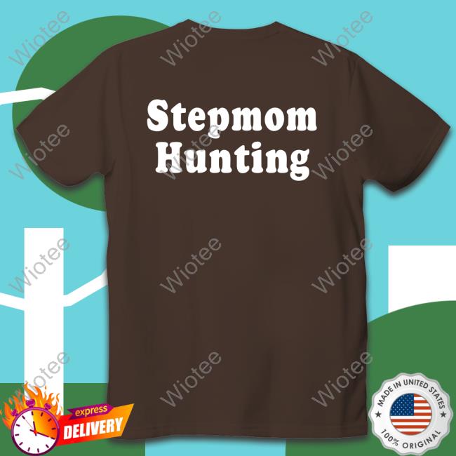 Stepmom Hunting Tee Shirt Official Stepmom Hunting Shirt