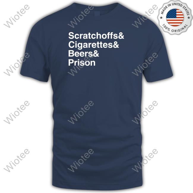 Official Shitheadsteve Scratchoffs Cigarettes Beers Prison T Shirt Scratchoffs Cigarettes Beers Prison Long Sleeve Shitheadsteve Shop