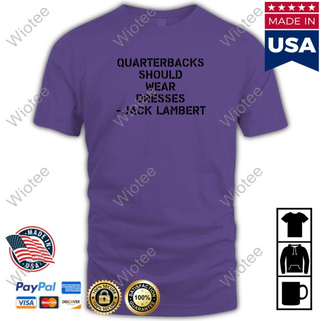 Quarterbacks Should Wear Dresses Jack Lambert Edition Limited Shirt