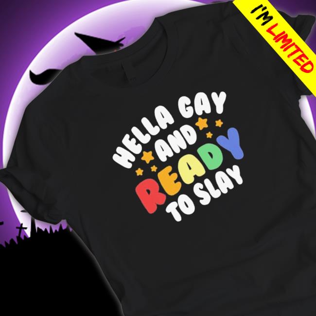 Hella gay and ready to slay Tee Shirts