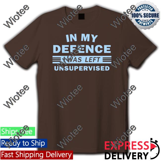 In My Defence I Was Left Unsupervised Shirt Black