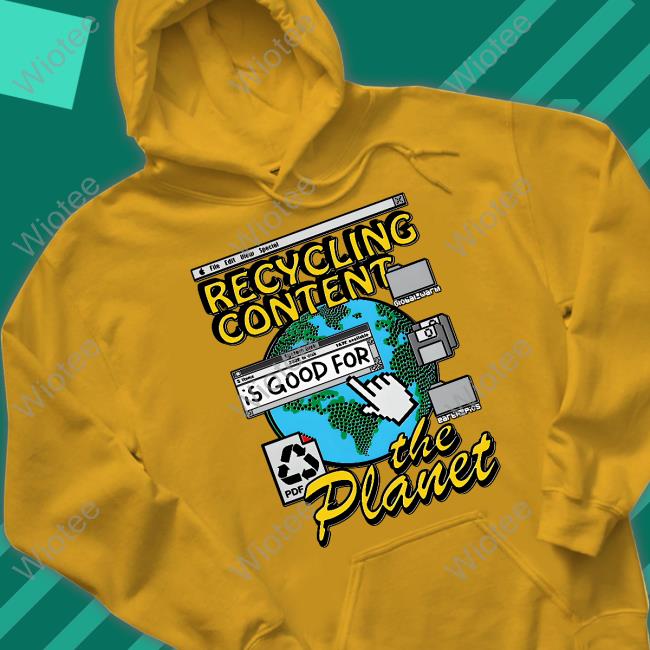 Recycling Content Is Good For The Planet T Shirt