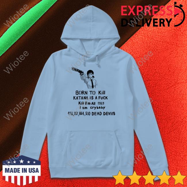 Born To Kill Katana Is A Fuck T Shirt