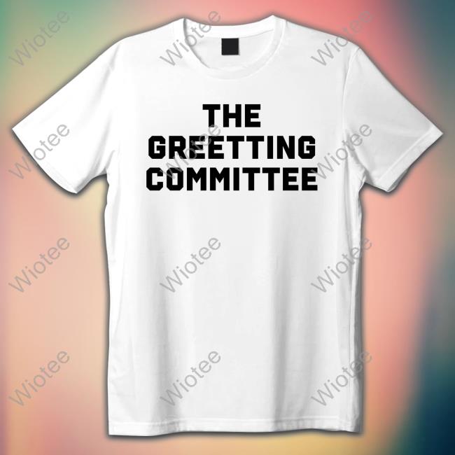 The Greeting Committee Tee Shirt