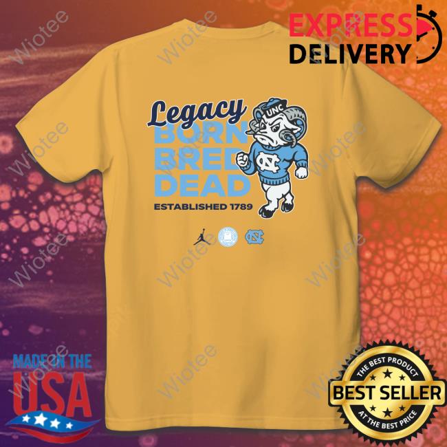 Official Carolina Legacy Born Bred Dead Shirt Carolina Family Carolina Legacy Born Bred Dead T-Shirt