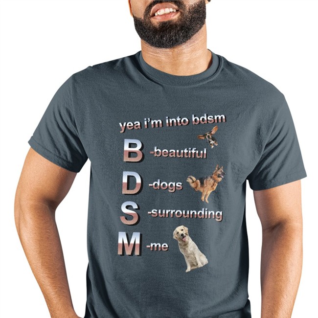 Yea I’m Into Bdsm Beautiful Dogs Surrounding Me Shirts Shirts That Go Hard Yea I’m Into Bdsm Beautiful Dogs Surrounding Me T Shirt