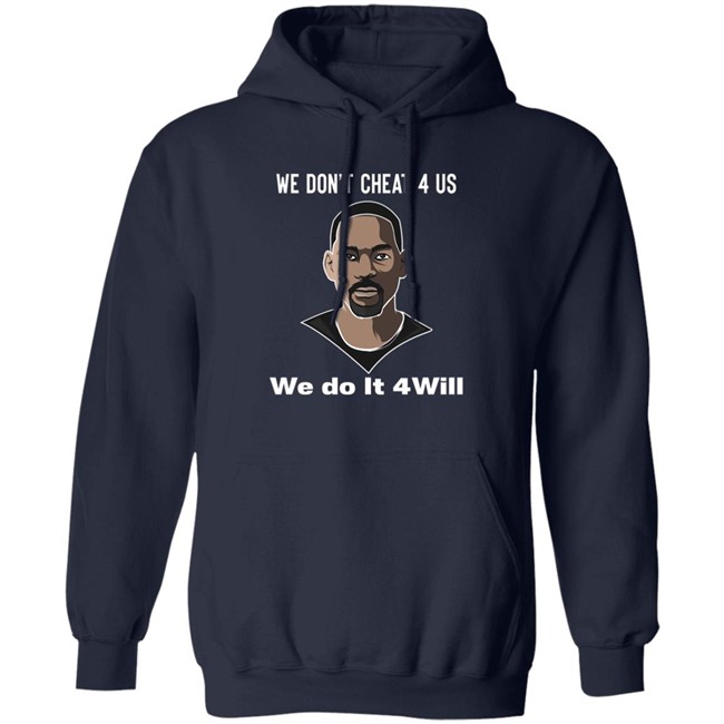 We Don't Cheat 4 Us We Do It 4 Will Shirt Will Smith We Don't Cheat 4 Us We Do It 4 Will Shirt Will Smith