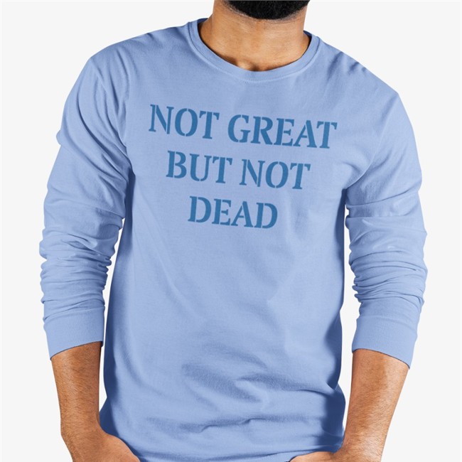 Not Great But Not Dead Shirt