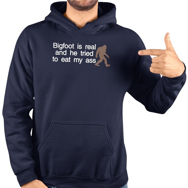 Bigfoot Is Real And He Tried To Eat My Ass Tee Shirt Bigfoot Is Real And He Tried To Eat My Ass Hoodie Shirts That Go Hard