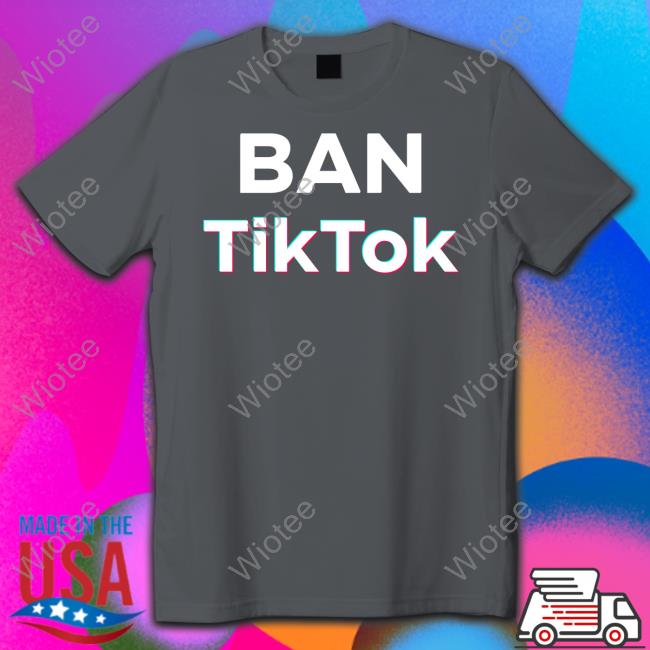 Official Ban Tiktok Shirts Ban Tiktok Shirt Libs Of Tiktok