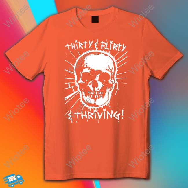 Thirty Flirty And Thriving Hoodie Goodshirts Thirty Flirty And Thriving Shirt Black