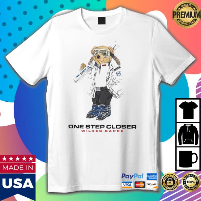 Nice one Step Closer Wilkes Barre T-Shirt