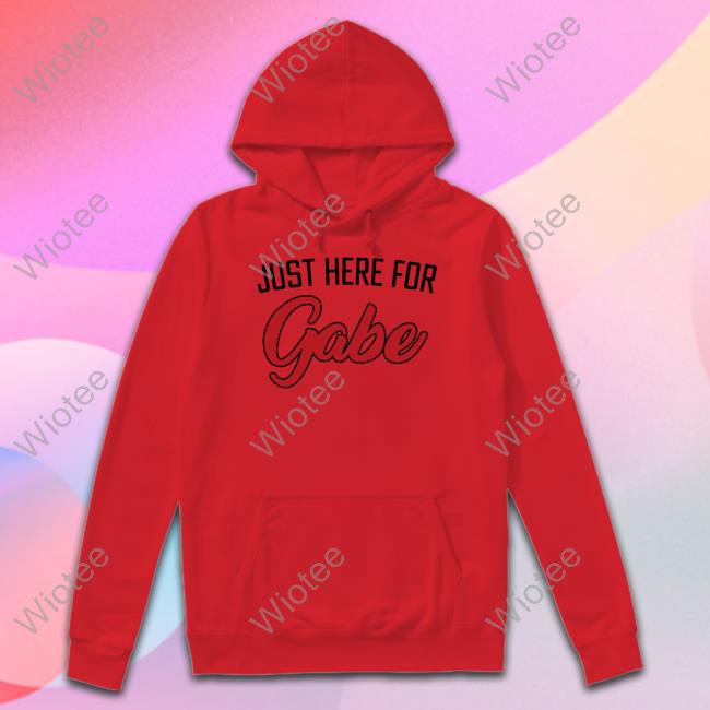 Just Here For Gabe Shirt Just Here For Gabe Shirt
