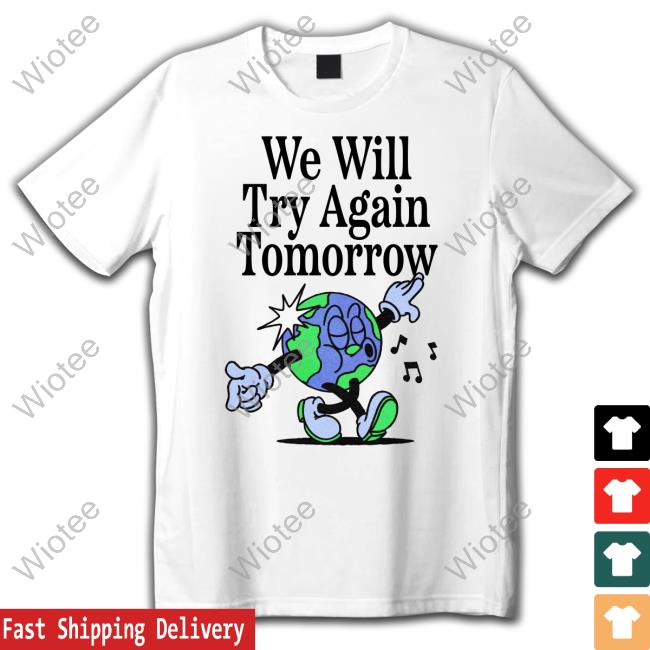 We Will Try Again Tomorrow Shirt