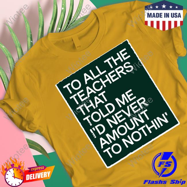 To All The Teachers That Told Me I'd Never Amount Nothin' Hooded Sweatshirt Fred Kerley
