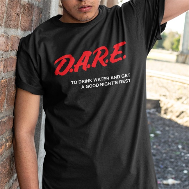 Dare Hoodie To Drink Water And Get A Good Night's Rest