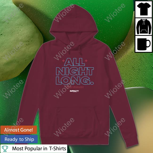 Impact All Night Long. Shirts Impactwrestling All Night Long. Long Sleeve Tee Shirt