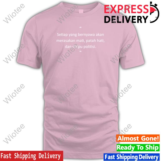 Official Setiap Yang Bernyawa Akan Shirts Setiap Yang Bernyawa Akan Hooded Sweatshirt