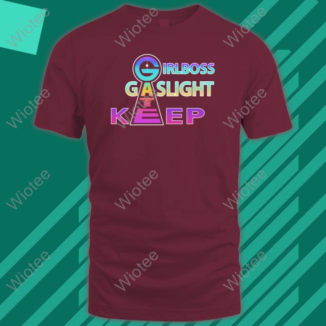 Official Shirts That Go Hard Girlboss Gatekeep Gaslight Hoodie Shirts That Go Hard Girlboss Gatekeep Gaslight Tee Shirt