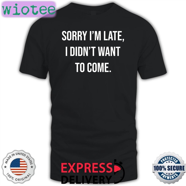 I'm Late I Didn't Want To Come Long Sleeve