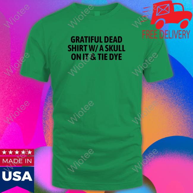 Official Gratiful Dead Shirt W/ A Skull On It Tie Dye Tee Shirt Gratiful Dead Shirt W A Skull On It Tie Dye Long Sleeve Tee Shirt