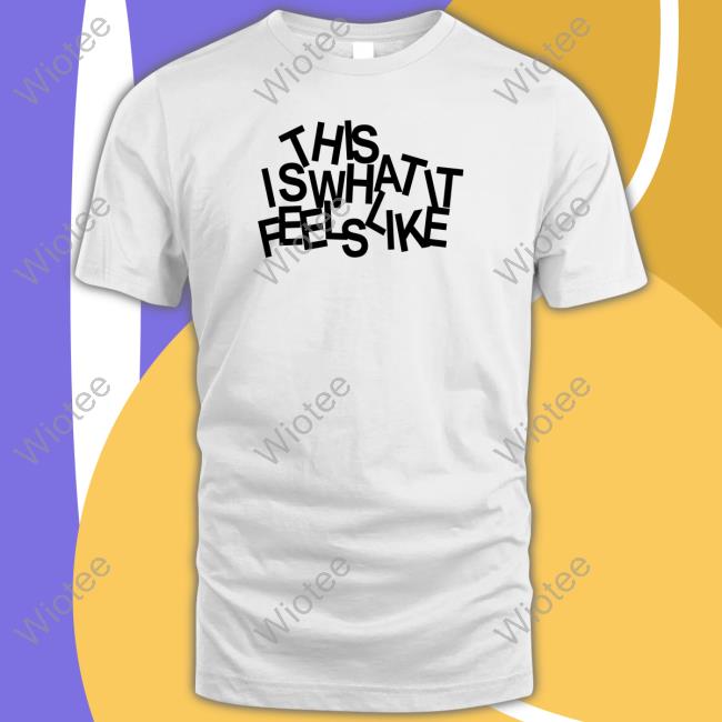 This Is What It Feels Like Sweatshirt