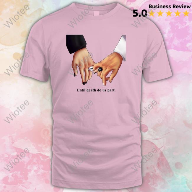Unus Annus Store Official Until Death Do Us Part. Sweatshirt Unus Annus Store Official Until Death Do Us Part. Tee