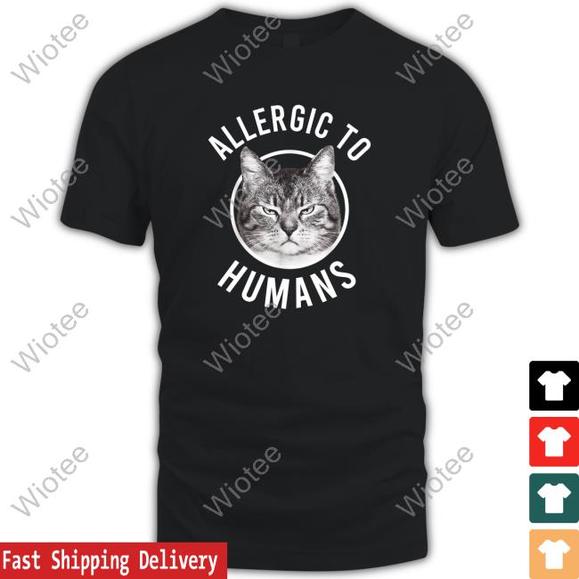 Allergic To Humans Cats Shirt 2022 Allergic To Humans Cats Shirts Allergic Cats
