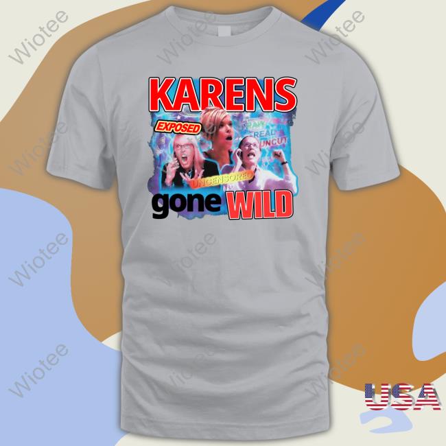 Official Karens Gone Wild Shirt Tim Chantarangsu Karens Gone Wild Shirt Tim Chantarangsu